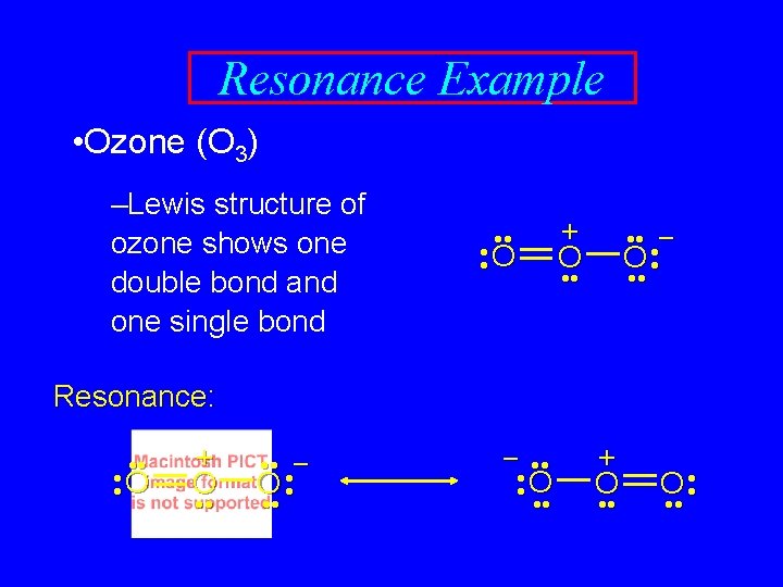 Resonance Example • Ozone (O 3) –Lewis structure of ozone shows one double bond