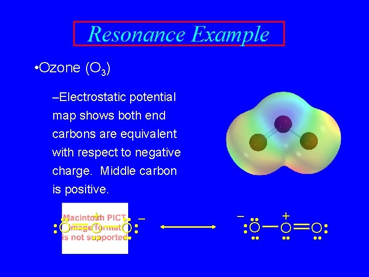 Resonance Example • Ozone (O 3) –Electrostatic potential map shows both end carbons are