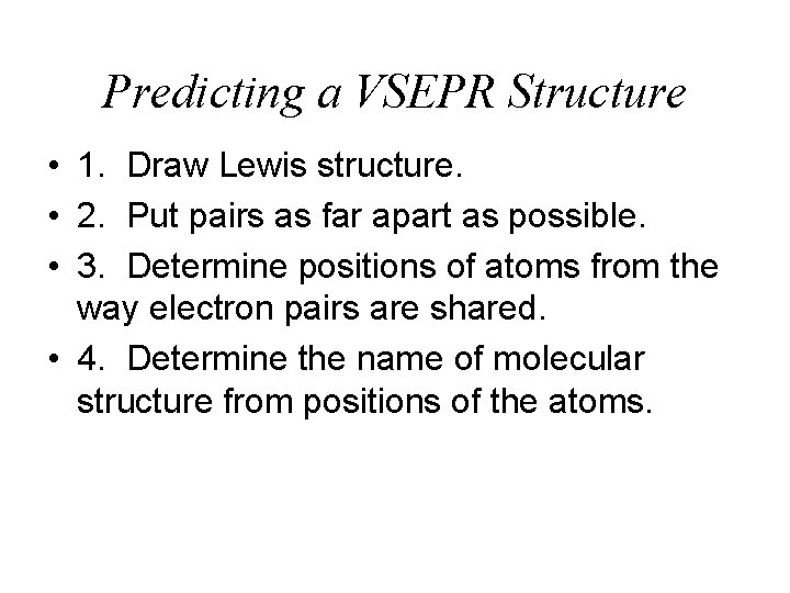 Predicting a VSEPR Structure • 1. Draw Lewis structure. • 2. Put pairs as