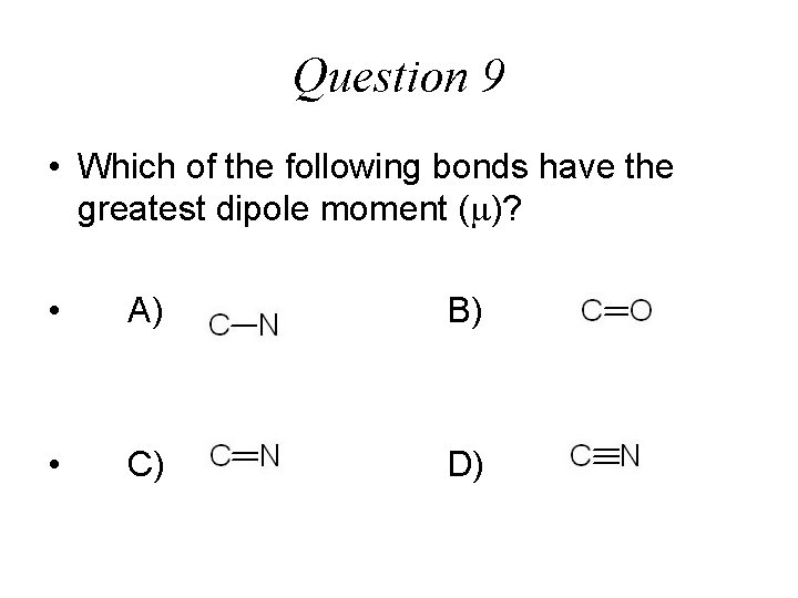 Question 9 • Which of the following bonds have the greatest dipole moment (