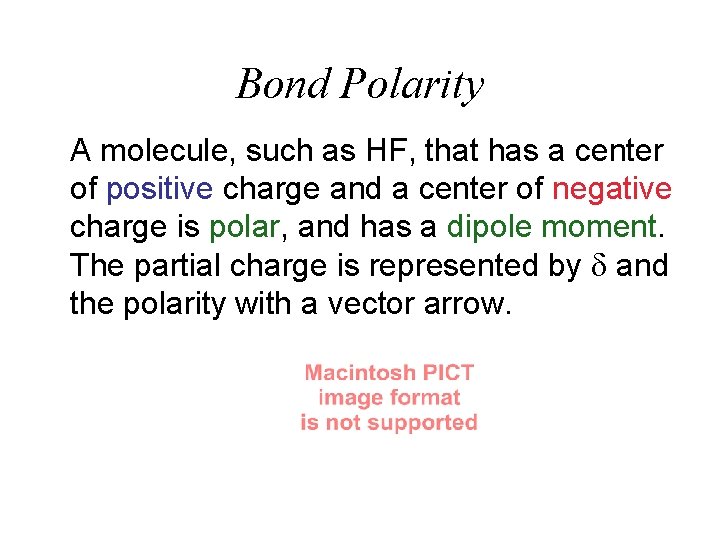 Bond Polarity A molecule, such as HF, that has a center of positive charge