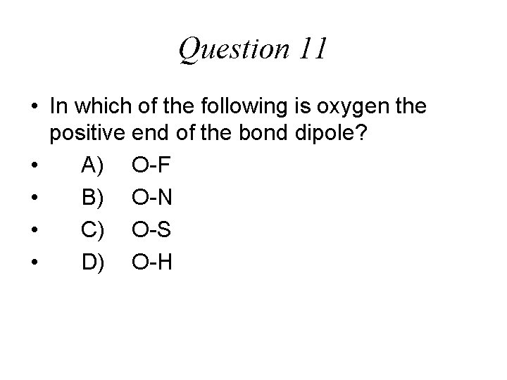 Question 11 • In which of the following is oxygen the positive end of