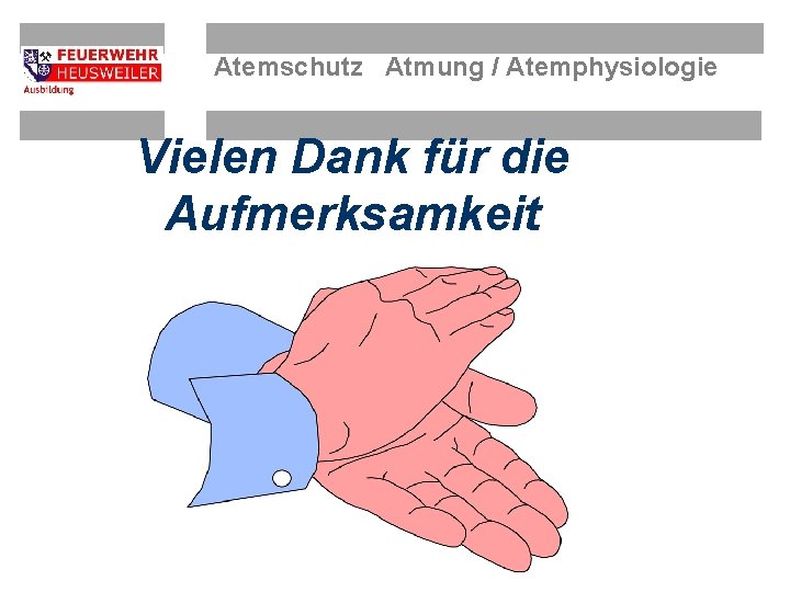 Atemschutz Atmung / Atemphysiologie Vielen Dank für die Aufmerksamkeit 