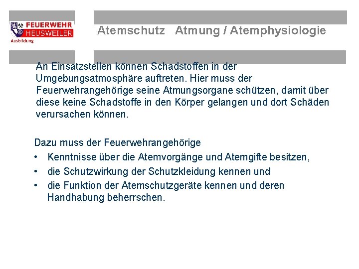 Atemschutz Atmung / Atemphysiologie An Einsatzstellen können Schadstoffen in der Umgebungsatmosphäre auftreten. Hier muss