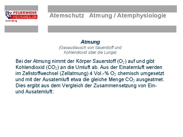 Atemschutz Atmung / Atemphysiologie Atmung (Gasaustausch von Sauerstoff und Kohlendioxid über die Lunge) Bei