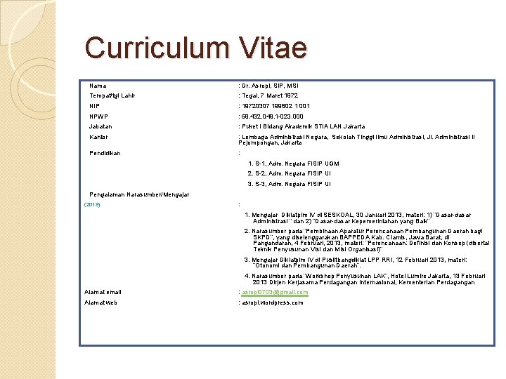 Curriculum Vitae Nama : Dr. Asropi, SIP, MSi Tempat/tgl Lahir : Tegal, 7 Maret