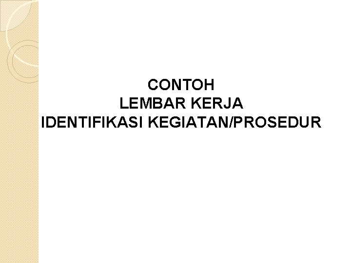 CONTOH LEMBAR KERJA IDENTIFIKASI KEGIATAN/PROSEDUR 