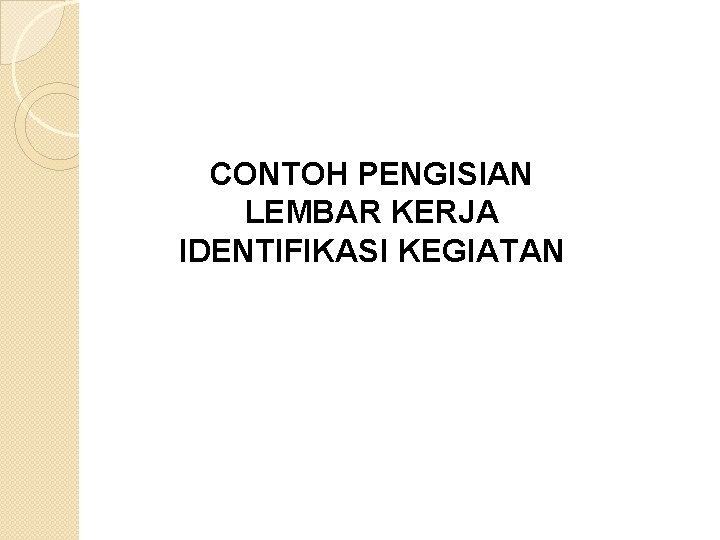 CONTOH PENGISIAN LEMBAR KERJA IDENTIFIKASI KEGIATAN 