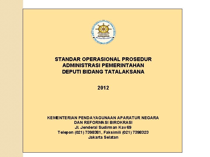  STANDAR OPERASIONAL PROSEDUR ADMINISTRASI PEMERINTAHAN DEPUTI BIDANG TATALAKSANA 2012 KEMENTERIAN PENDAYAGUNAAN APARATUR NEGARA