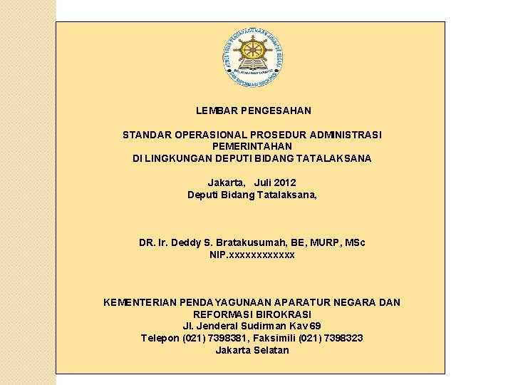  LEMBAR PENGESAHAN STANDAR OPERASIONAL PROSEDUR ADMINISTRASI PEMERINTAHAN DI LINGKUNGAN DEPUTI BIDANG TATALAKSANA Jakarta,