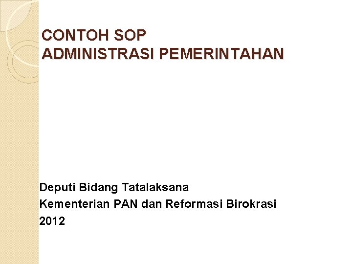 CONTOH SOP ADMINISTRASI PEMERINTAHAN Deputi Bidang Tatalaksana Kementerian PAN dan Reformasi Birokrasi 2012 