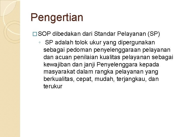 Pengertian � SOP dibedakan dari Standar Pelayanan (SP) ◦ SP adalah tolok ukur yang