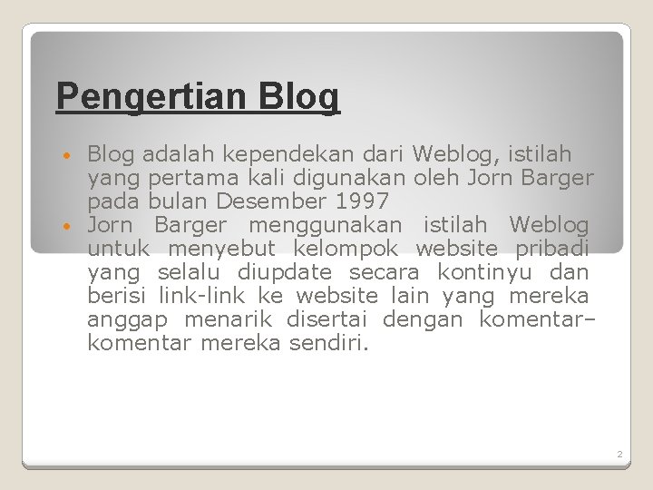 Pengertian Blog adalah kependekan dari Weblog, istilah yang pertama kali digunakan oleh Jorn Barger