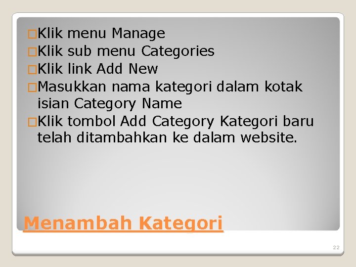 �Klik menu Manage �Klik sub menu Categories �Klik link Add New �Masukkan nama kategori