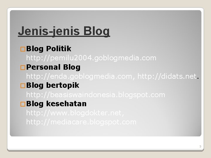 Jenis-jenis Blog � Blog Politik http: //pemilu 2004. goblogmedia. com � Personal Blog http: