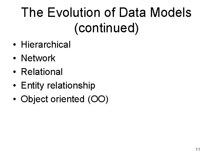 The Evolution of Data Models (continued) • • • Hierarchical Network Relational Entity relationship