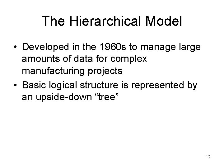 The Hierarchical Model • Developed in the 1960 s to manage large amounts of