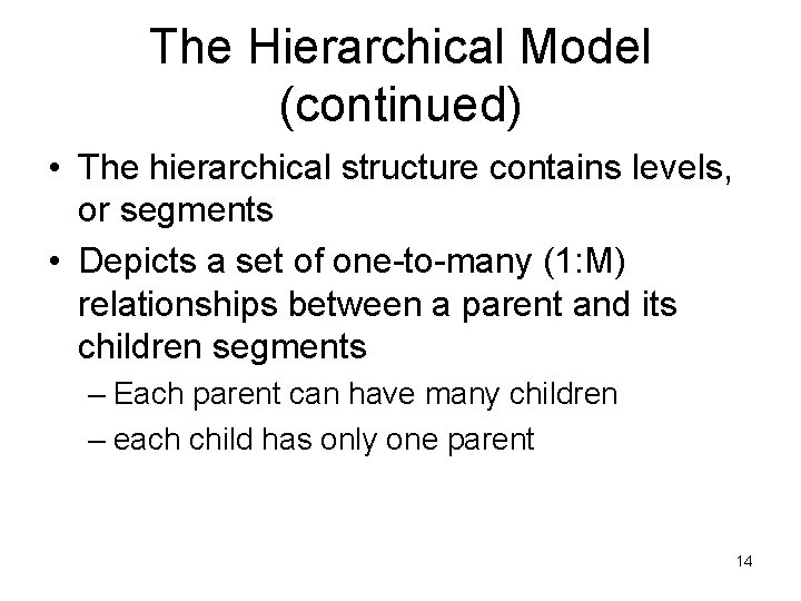 The Hierarchical Model (continued) • The hierarchical structure contains levels, or segments • Depicts