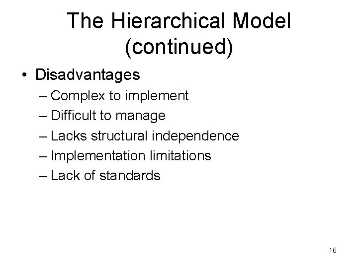 The Hierarchical Model (continued) • Disadvantages – Complex to implement – Difficult to manage