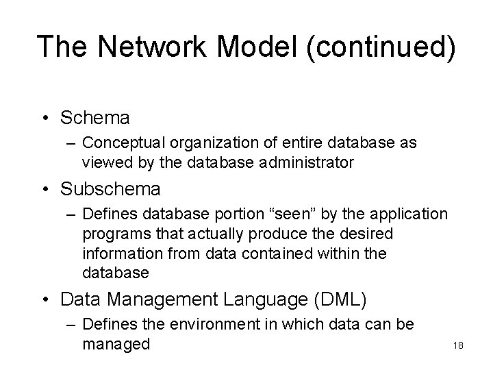 The Network Model (continued) • Schema – Conceptual organization of entire database as viewed