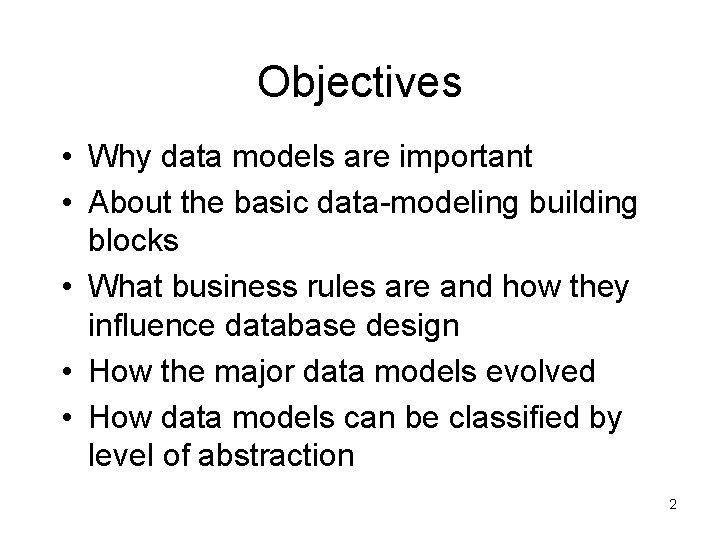 Objectives • Why data models are important • About the basic data-modeling building blocks