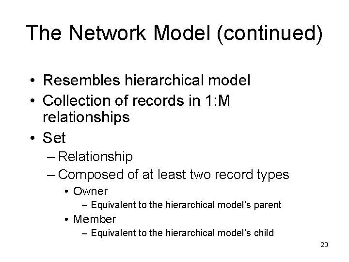 The Network Model (continued) • Resembles hierarchical model • Collection of records in 1: