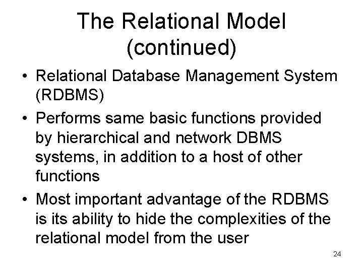 The Relational Model (continued) • Relational Database Management System (RDBMS) • Performs same basic