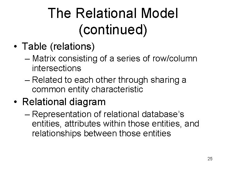 The Relational Model (continued) • Table (relations) – Matrix consisting of a series of