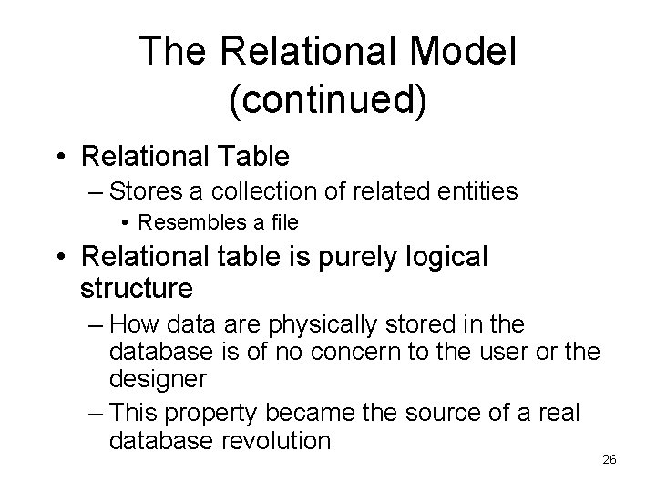 The Relational Model (continued) • Relational Table – Stores a collection of related entities