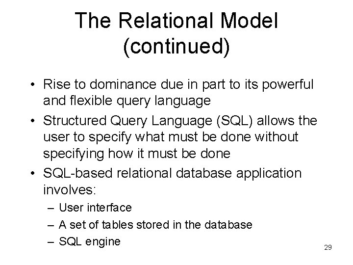 The Relational Model (continued) • Rise to dominance due in part to its powerful