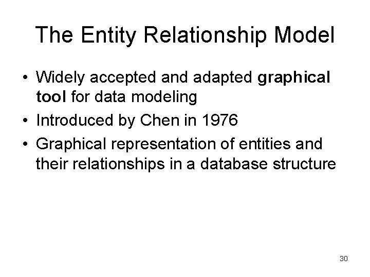 The Entity Relationship Model • Widely accepted and adapted graphical tool for data modeling