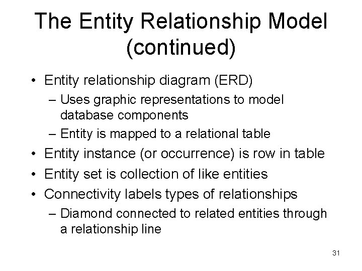 The Entity Relationship Model (continued) • Entity relationship diagram (ERD) – Uses graphic representations
