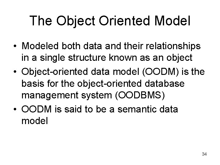 The Object Oriented Model • Modeled both data and their relationships in a single