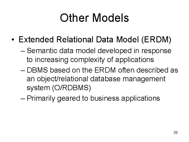 Other Models • Extended Relational Data Model (ERDM) – Semantic data model developed in