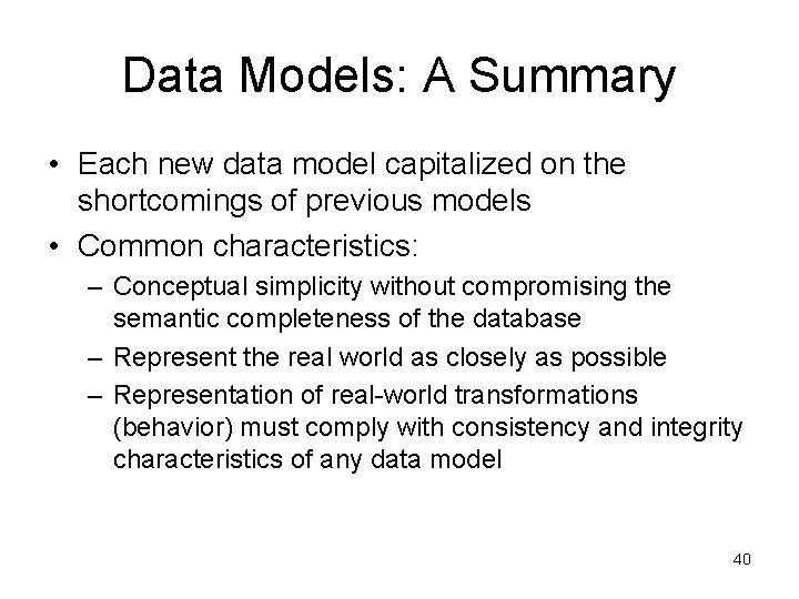 Data Models: A Summary • Each new data model capitalized on the shortcomings of