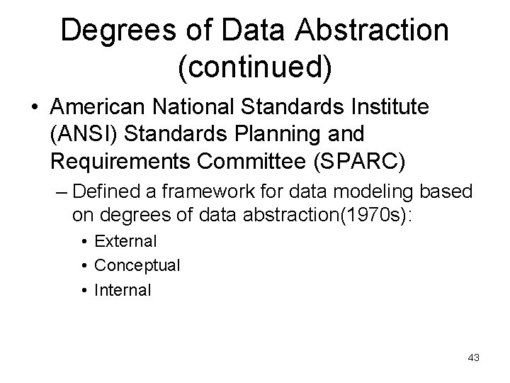 Degrees of Data Abstraction (continued) • American National Standards Institute (ANSI) Standards Planning and