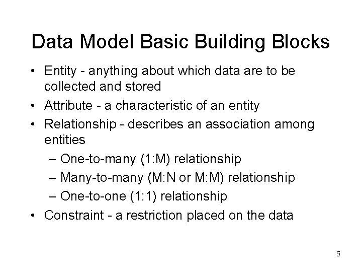 Data Model Basic Building Blocks • Entity - anything about which data are to