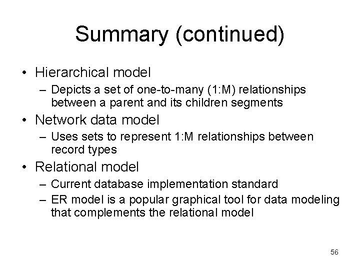 Summary (continued) • Hierarchical model – Depicts a set of one-to-many (1: M) relationships