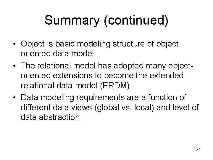 Summary (continued) • Object is basic modeling structure of object oriented data model •