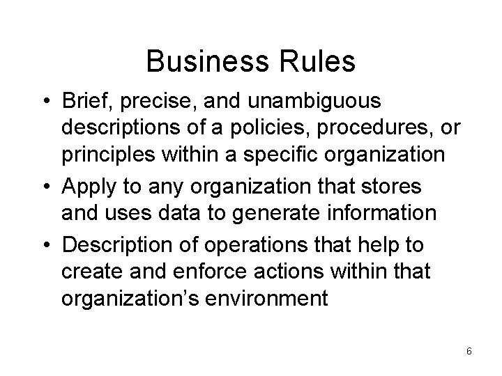 Business Rules • Brief, precise, and unambiguous descriptions of a policies, procedures, or principles