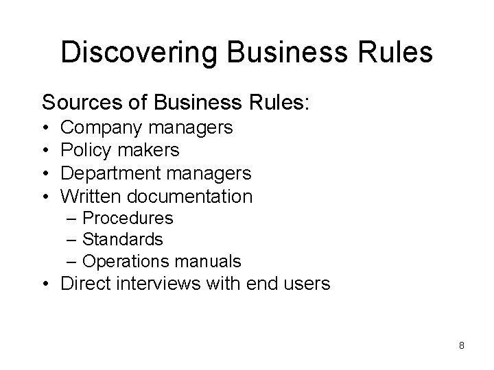 Discovering Business Rules Sources of Business Rules: • • Company managers Policy makers Department