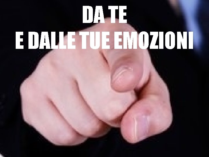 DA TE E DALLE TUE EMOZIONI 