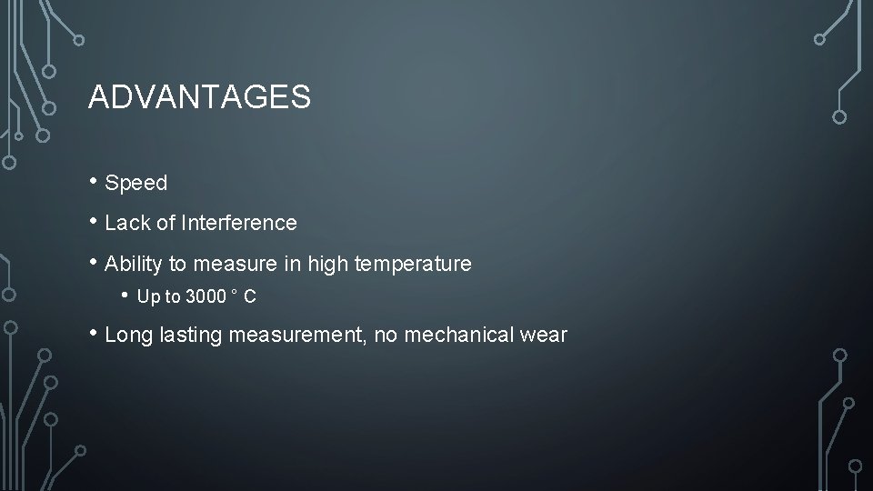 ADVANTAGES • Speed • Lack of Interference • Ability to measure in high temperature ADVANTAGES • Speed • Lack of Interference • Ability to measure in high temperature