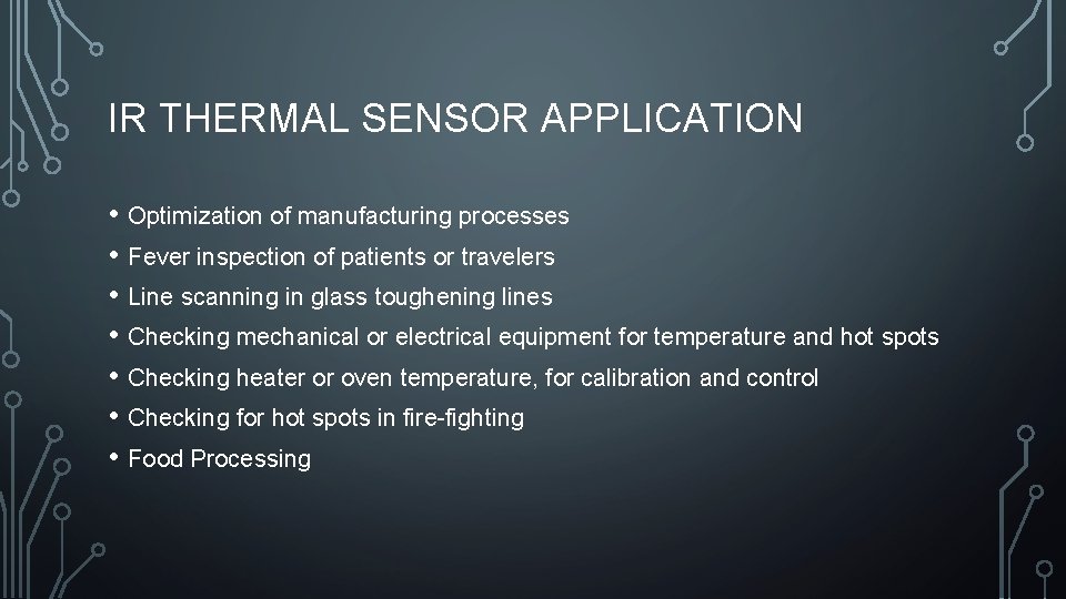 IR THERMAL SENSOR APPLICATION • Optimization of manufacturing processes • Fever inspection of patients IR THERMAL SENSOR APPLICATION • Optimization of manufacturing processes • Fever inspection of patients