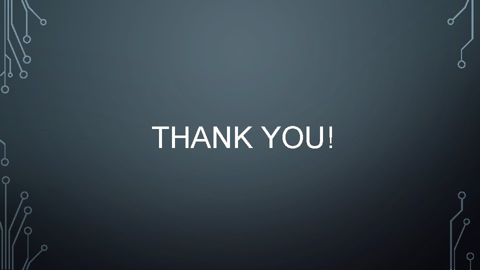 THANK YOU! THANK YOU!