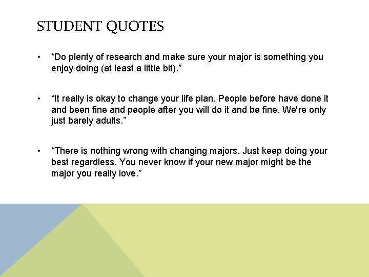 STUDENT QUOTES • “Do plenty of research and make sure your major is something