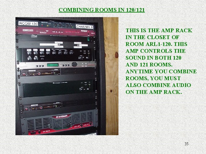 COMBINING ROOMS IN 120/121 THIS IS THE AMP RACK IN THE CLOSET OF ROOM