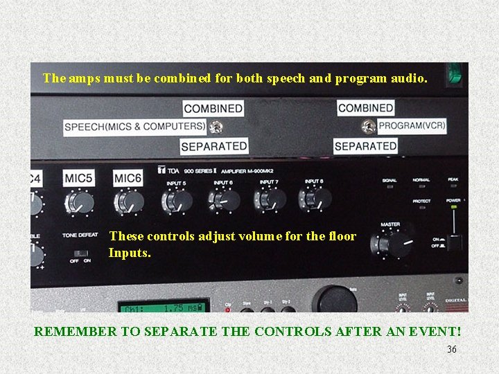 The amps must be combined for both speech and program audio. These controls adjust