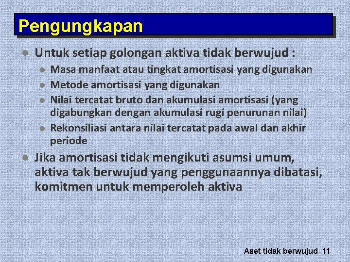 Pengungkapan l Untuk setiap golongan aktiva tidak berwujud : l l l Masa manfaat