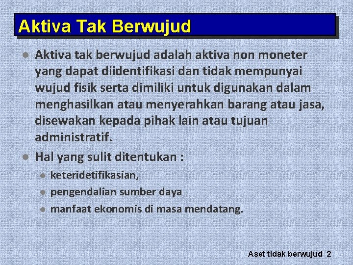 Aktiva Tak Berwujud l l Aktiva tak berwujud adalah aktiva non moneter yang dapat